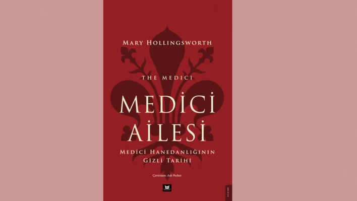 Medici Hanedanlığının Gizli Tarihi çıktı
